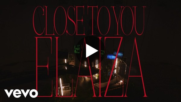ELAIZA - 'Close to you' (official video)