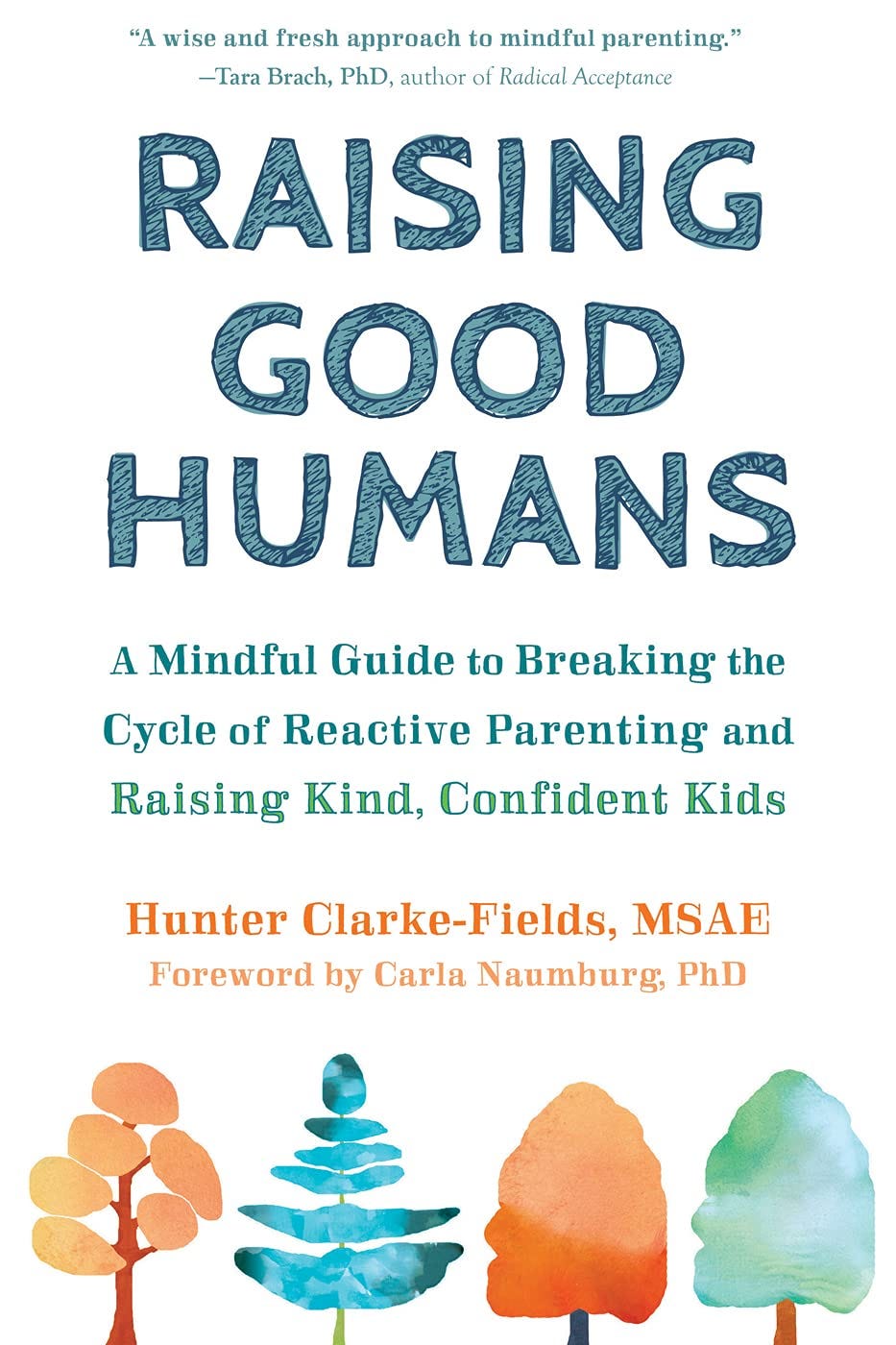 Raising Good Humans: A Mindful Guide to Breaking the Cycle of Reactive  Parenting and Raising Kind, Confident Kids: Clarke-Fields MSAE, Hunter,  Naumburg PhD, Carla: 9781684033881: Books - Amazon