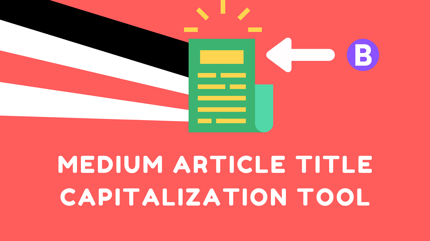 medium article title capitalization tool, medium article capitalization, how to format medium title, medium article title