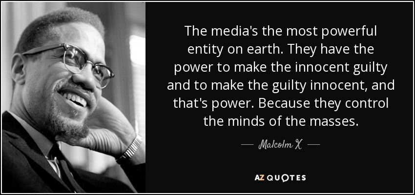 Malcolm X quote: The media's the most powerful entity on earth. They have...