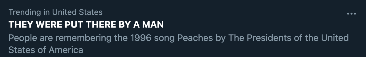 Screenshot of a Twitter trending topics header that says "Trending in the United States, THEY WERE PUT THERE BY A MAN, People are rememebring the 1996 song Peaches by the Presidents of the United States of America"