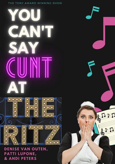 Poster for a musical called You Can't Say Cunt At The Ritz. A maid is covering her mouth in shock. Top text: "The Tony Award winning show". Bottom text: "Starring Denise Van Outen, Patti Lupone and Andi Peters".