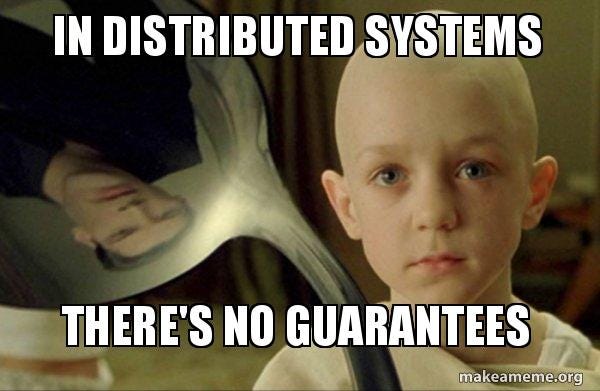 In distributed systems There&#39;s no guarantees - There is no Spoon | Make a  Meme
