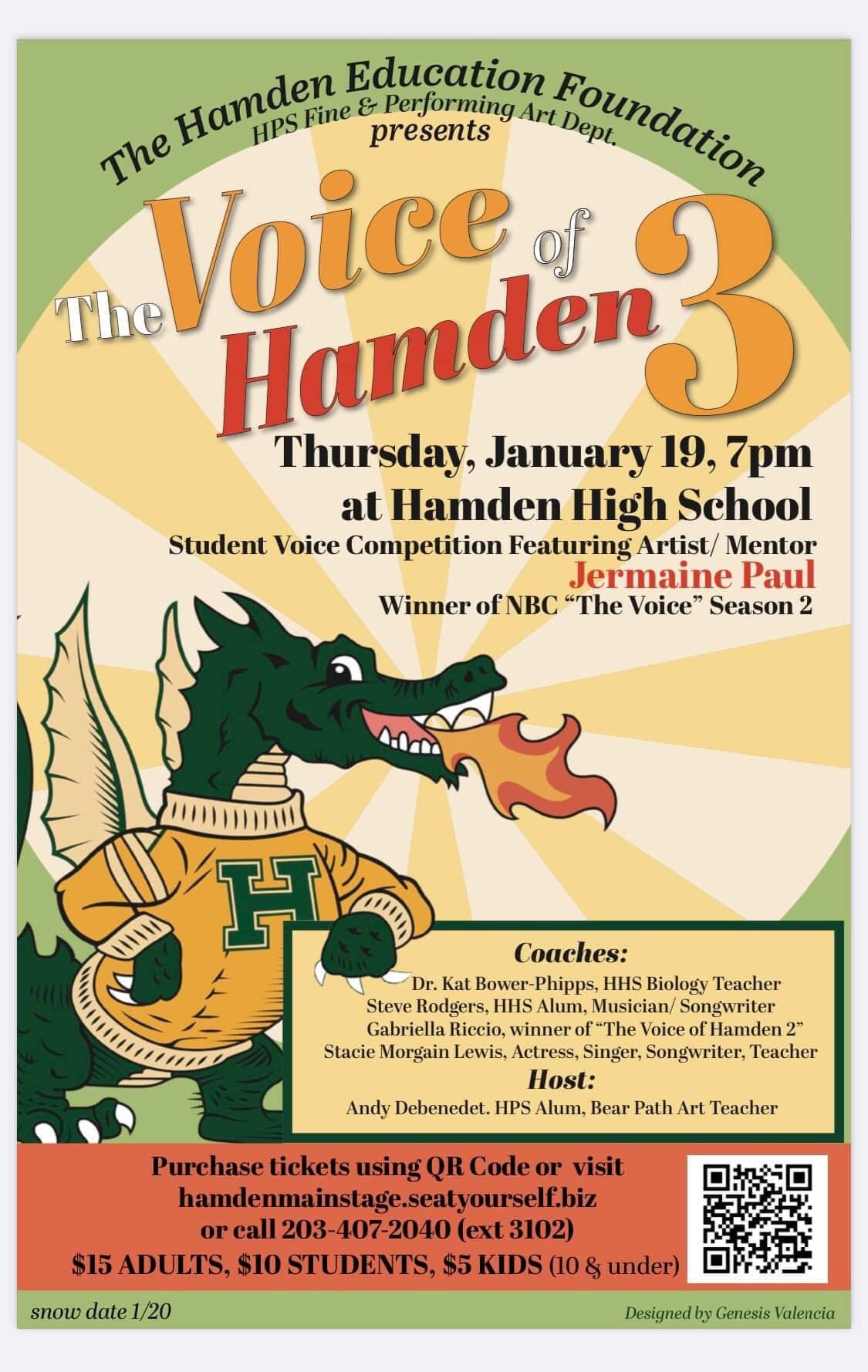 May be an image of text that says 'Hamden HPS Fine & Education Art Foundation Dept. The Vun3 of presents Performing The Thursday, January 19, 7pm at Hamden High School Student Voice Competition Featuring Artist/ Mentor Jermaine Paul Winner of NBC "The Voice Season2 M 11 Coaches: Bower- Phipps, HHS Biology Teacher Steve Rodgers, HHS Alum. Musician/ Songwriter Gabriella Voice Stacie Morgain Lewis, Actress, Singer, Songwriter, Teacher Host: Andy Debenedet. HPS Alum, Bear Path Art Teacher Purchase tickets using QR Code or visit hamdenmainstage.seatyourself.biz orcall203-407-2040 (ext3102) $15 ADULTS, $10 $5 KIDS (10 snow date under) Designedby Genesis Valencia'