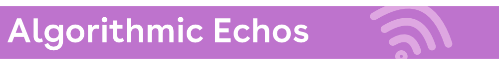 A banner that says "algorithmic echos"