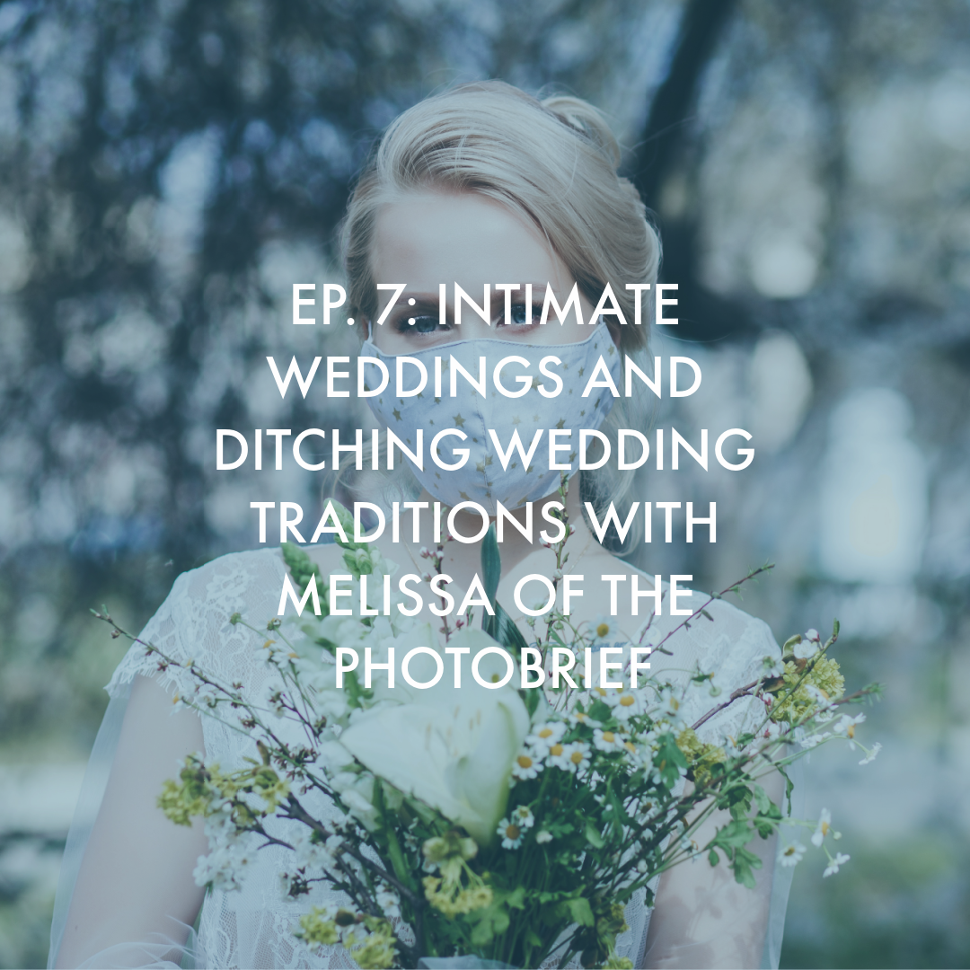 S1E7: Intimate Weddings and Ditching Wedding Traditions with Melissa of The Photobrief