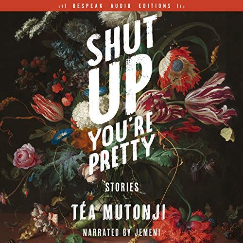 Cover of the audiobook of Shut Up You’re Pretty. The title appears in large white letters on top of a illustration of brightly colored flowers.
