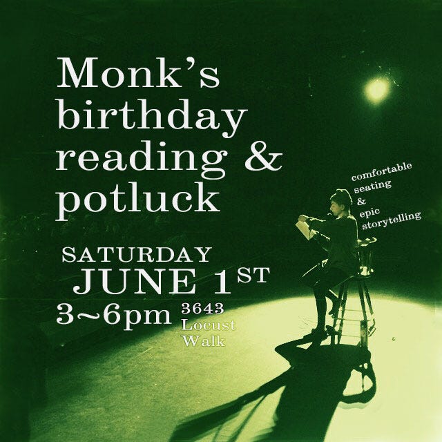 Monk's birthday reading & potluck - Saturday June 1st, 3-6pm, at 3643 Locust Walk Philadelphia [penn women's center] - comfortable seating & epic storytelling