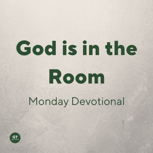 God is in the Room, Monday Devotional by Gary Thomas