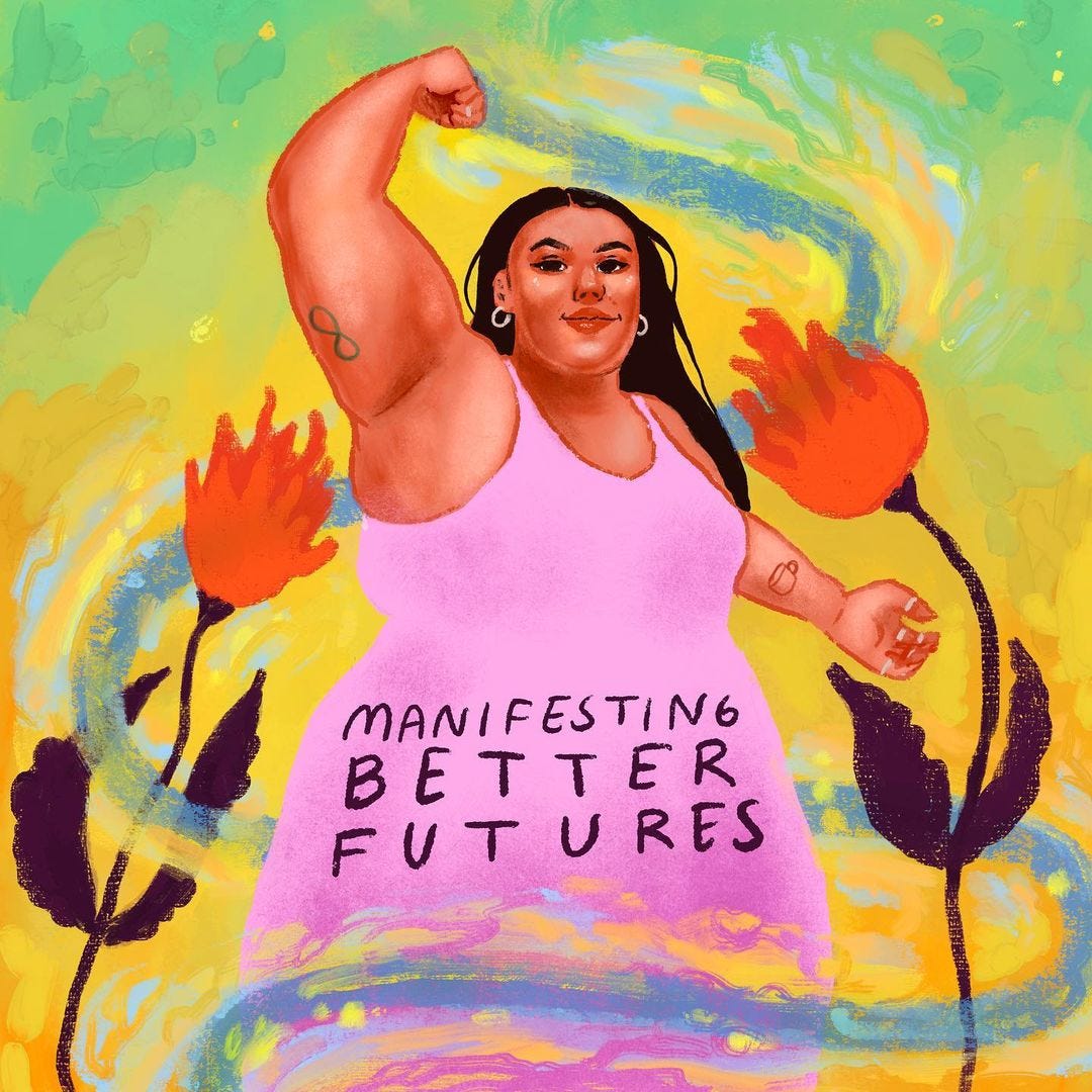 A brown-skinned fat person wears a pink dress, rings, and hoop earrings. Their right arm is raised into a fist. A tattoo of the infinity symbol is on their right arm. A tattoo of a cup is on their left arm. Beside them are two fire flowers, a wind swirls around then. On their dress are the words, “Manifesting Better Futures.”