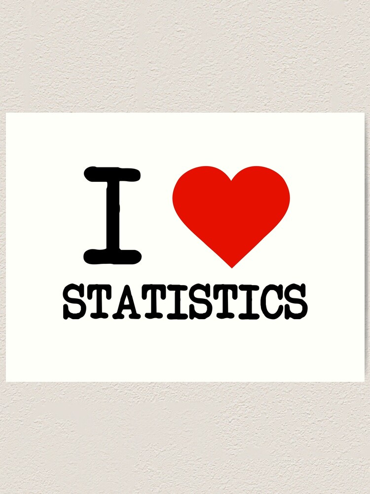 I Love Statistics" Art Print by staker | Redbubble