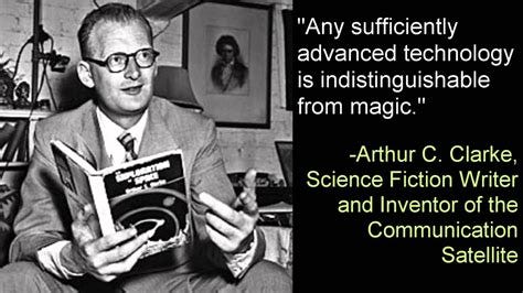 Advanced Technology Is Indistinguishable From Magic - Arthur C. Clarke ...