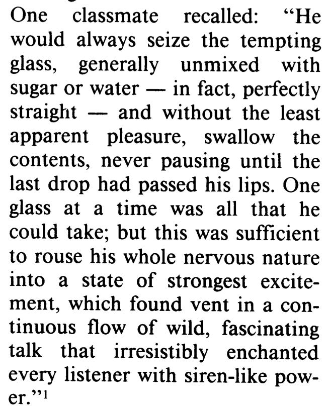 "One classmate recalled Poe would always seize the glass...and without the least apparent pleasure, swallow the contents."