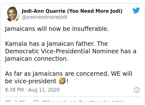 Twitter post by @yooneedmorejodi: Jamaicans will now be insufferable.Kamala has a Jamaican father. The Democratic Vice-Presidential Nominee has a Jamaican connection.As far as Jamaicans are concerned, WE will be vice-president 🤣!