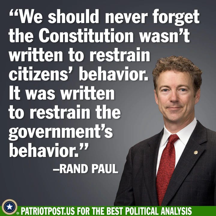 May be an image of 1 person and text that says '"We should never forget the Constitution wasn't written to restrain citizens' behavior. It was written to restrain the government's behavior." -RAND PAUL PATRIOTPOST.US FOR THE BEST POLITICAL ANALYSIS'
