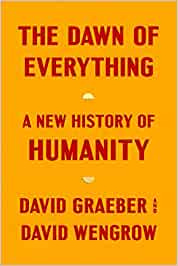 The Dawn of Everything: A New History of Humanity : Graeber, David, Wengrow,  David: Amazon.in: Books