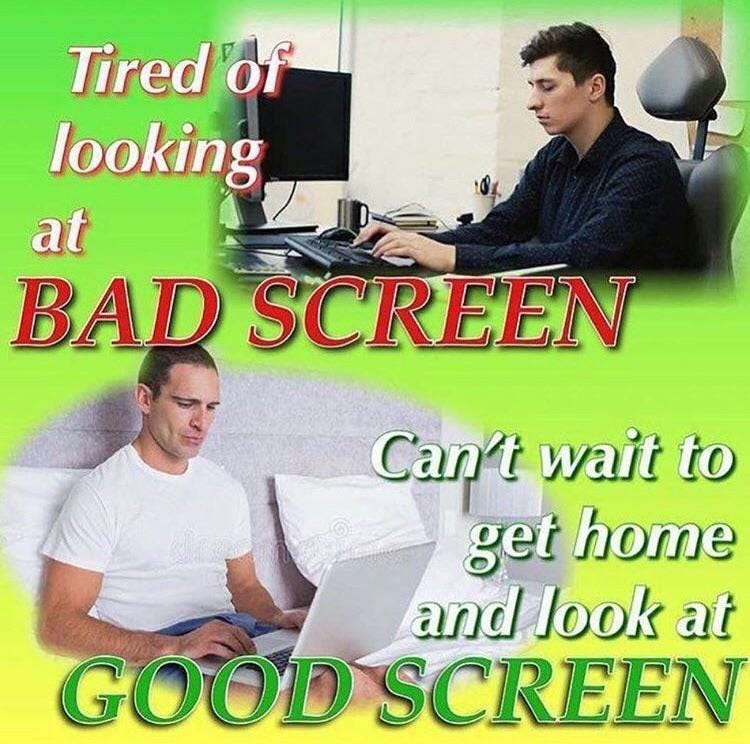 We need MORE good screen and LESS bad screen: memes