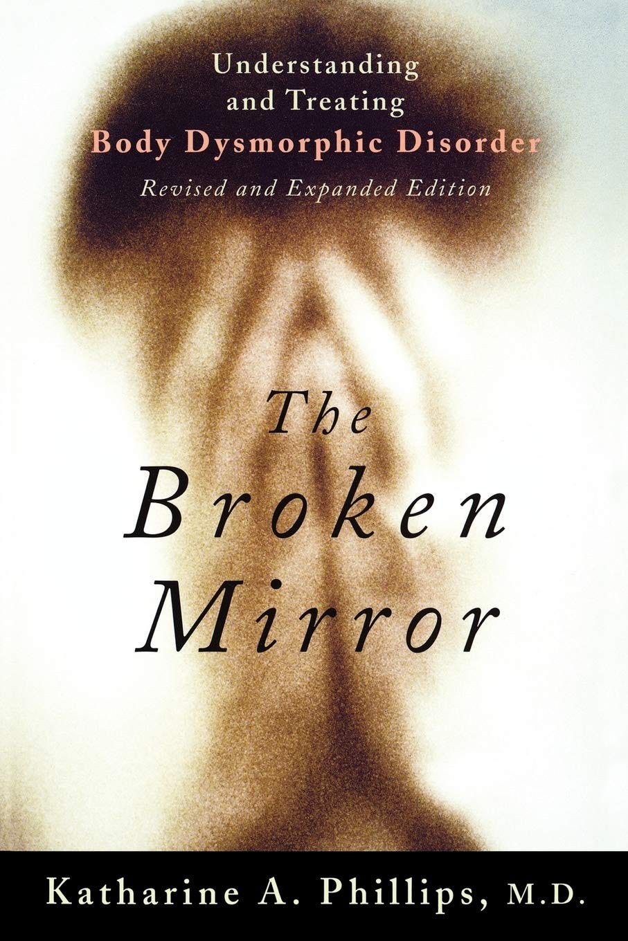 The Broken Mirror: Understanding and Treating Body Dysmorphic Disorder:  Phillips M.D., Katharine A.: 8601420147638: Books - Amazon.ca