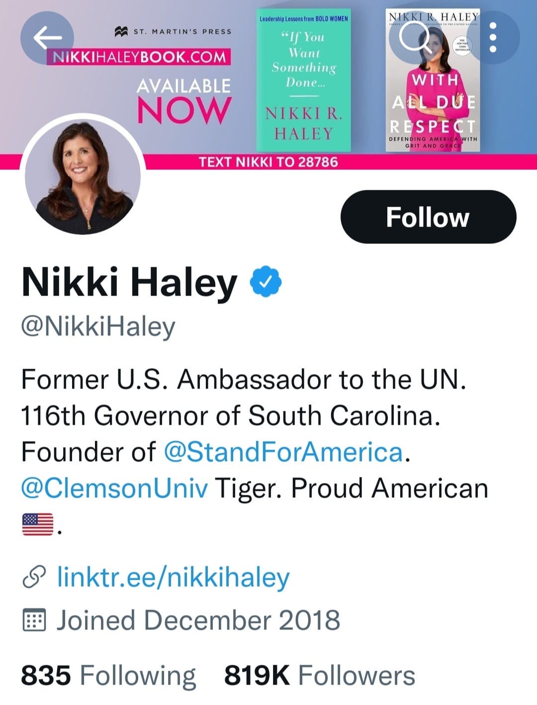 May be a Twitter screenshot of 2 people and text that says 'Leadership esorsten BOLD HOMEN You Want Something Done... NIKKI ST. MARTIN'S PRESS NIKKIHALEYBOOK.COM AVAILABLE NOW HALEY NIKKI R. HALEY WITH ADL DUE RESPECT WITH TEXT NIKKI To 28786 Follow Nikki Haley @NikkiHaley Former U.S. Ambassador to the UN. 116th Governor of South Carolina. Founder of @StandForAmerica. @ClemsonUniv Tiger. Proud American linktr.ee/nikkihaley Joined December 2018 835 Following 819K Followers'