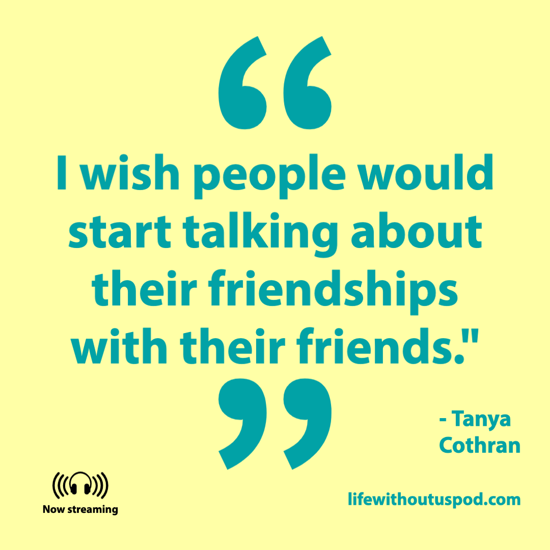 I wish people would start talking about their friendships with their friends.