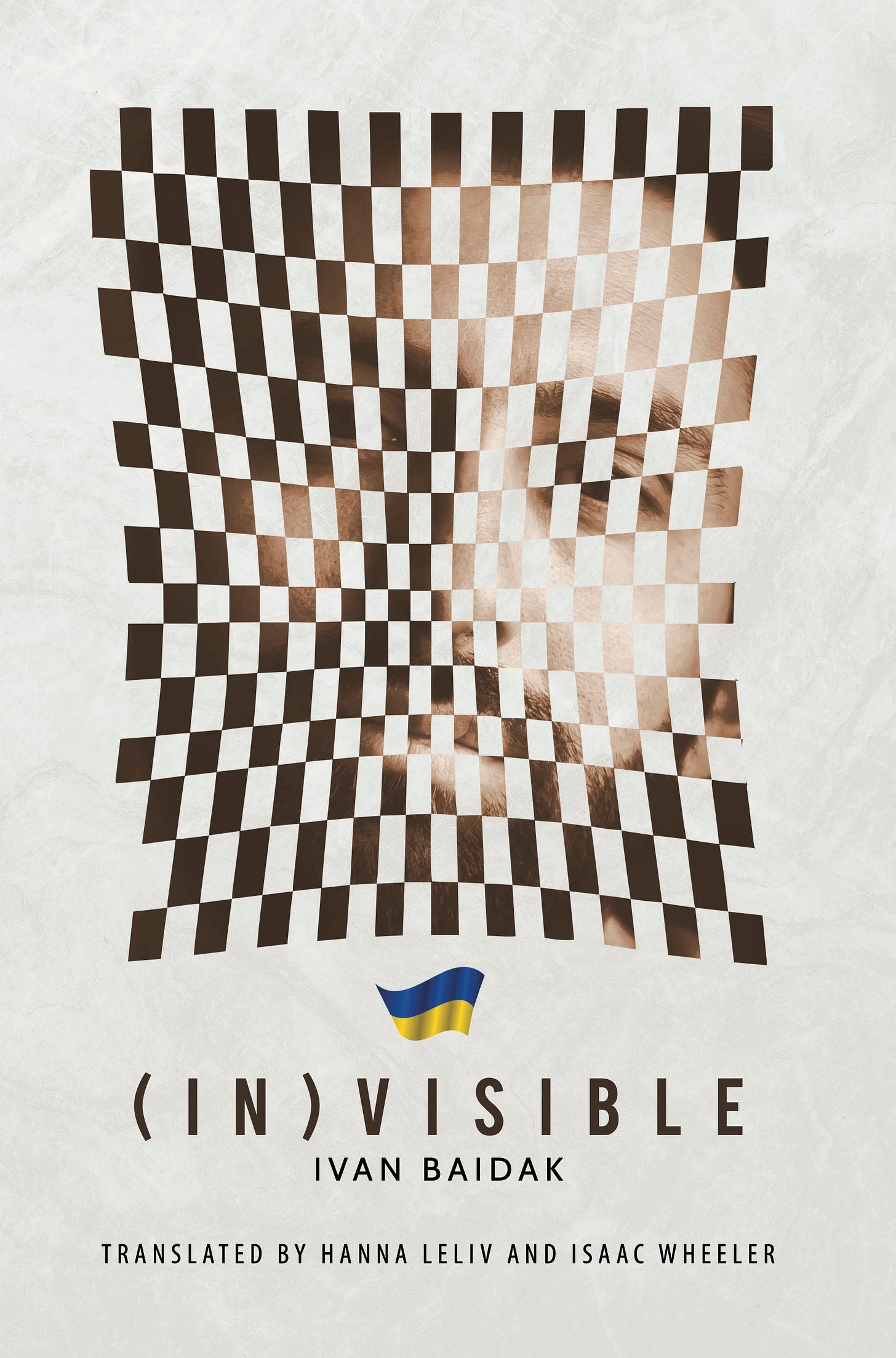 The cover of Ivan Baidak's novel (In)visible shows a light gray background with a white marble design. Over this is a photo of the author's face in sepia behind a sparse, brown checkerboard collage. Underneath the image is a small, waving Ukrainian flag. The text reads "(IN)VISIBLE" (in brown type), "Ivan Baidak, Translated by Hanna Leliv and Isaac Wheeler" (in brown type). Jacket design: Allen Jomoc.