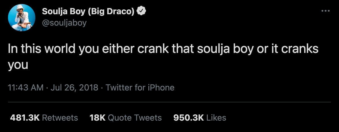 In this world you either crank that soulja boy or it cranks you