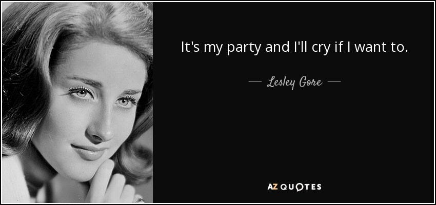 Lesley Gore quote: It&#39;s my party and I&#39;ll cry if I want to.