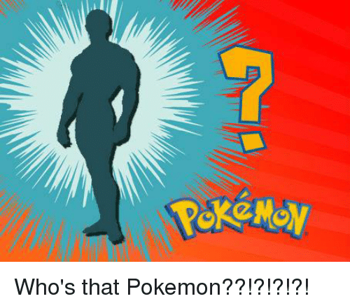 Pokemon, Dank Memes, and Pokemons: Who's that Pokemon??!?!?!?!