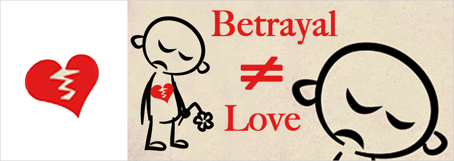 A stick figure with a broken heart holding a broken flower and looking sad stands next to the words, Betrayal is not Love.