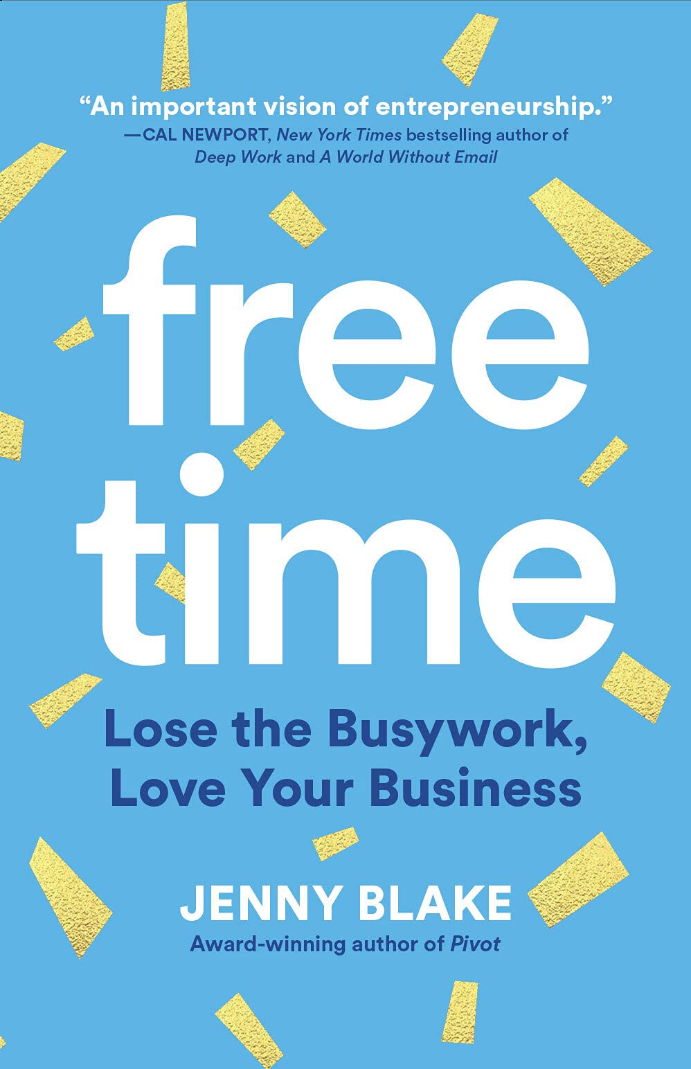 Free Time: Lose the Busywork, Love Your Business: Blake, Jenny:  9781646870660: Amazon.com: Books