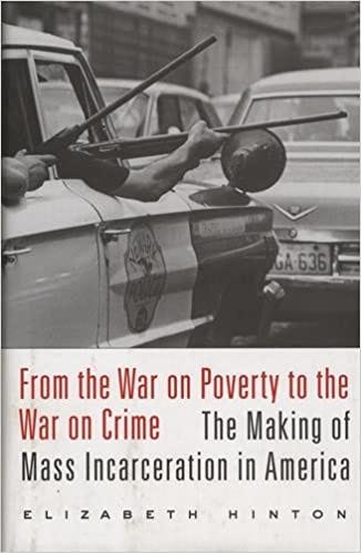 From the War on Poverty to the War on Crime: The Making of Mass  Incarceration in America: Hinton, Elizabeth: 9780674737235: Amazon.com:  Books