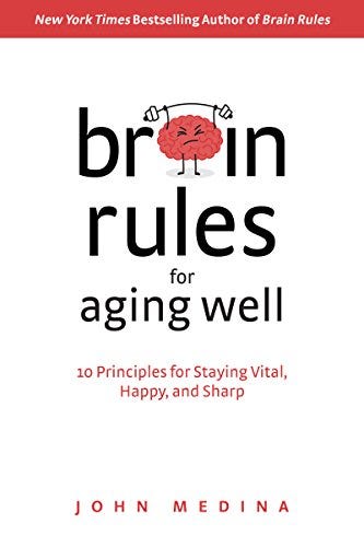 Brain Rules for Aging Well: 10 Principles for Staying Vital, Happy, and Sharp by [John Medina]