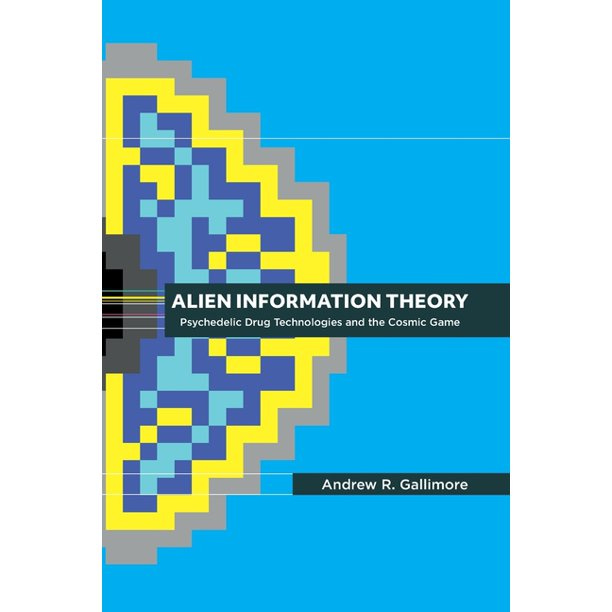 Alien Information Theory : Psychedelic Drug Technologies and the Cosmic  Game (Paperback) - Walmart.com