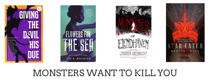 Monsters Want to Kill you; Four book covers, for Giving The Devil His Due, Flowers for the Sea, Monster of Elendhaven, and The Star Eater