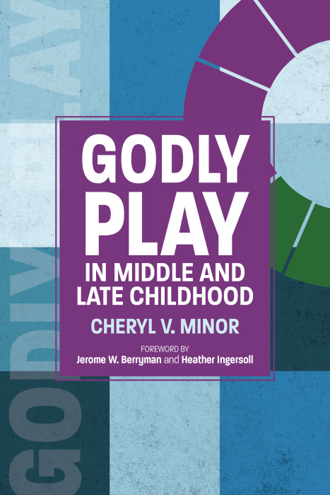 May be an image of text that says 'GODLY PLAY IN MIDDLE AND LATE CHILDHOOD CHERYL V. MINOR FOREWORD BY Jerome W. Berryman and Heather Ingersoll'