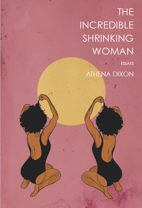 Book cover showing title "The Incredible Shrinking Woman, by Athena Dixon." Cover shows a yellow moon on a field of magenta with two Black women kneeling and facing the moon with their hands in their hair. 