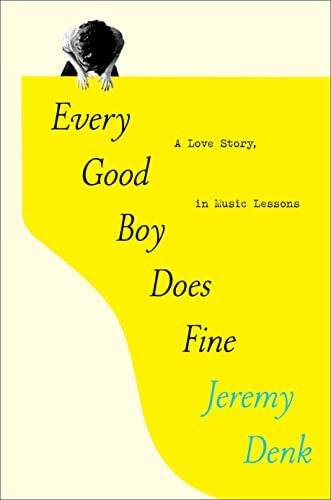 Every Good Boy Does Fine: A Love Story, in Music Lessons: Denk, Jeremy:  9780812995985: Amazon.com: Books