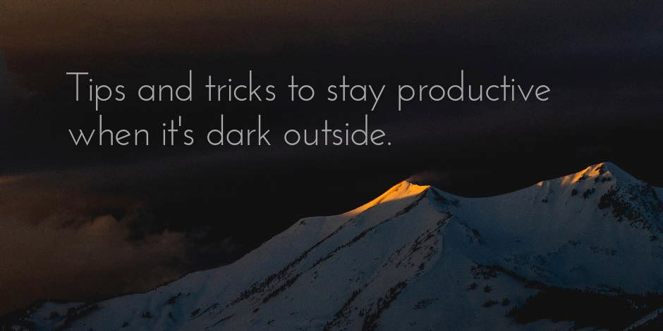 Tips and tricks to stay productive in winter