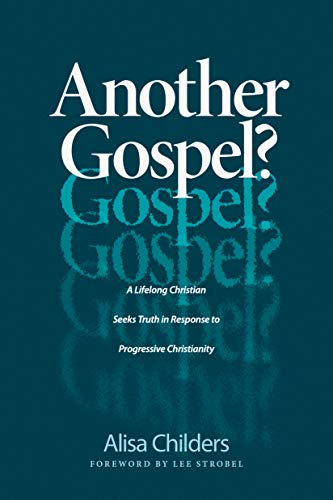 Another Gospel?: A Lifelong Christian Seeks Truth in Response to Progressive Christianity by [Alisa Childers, Lee Strobel]