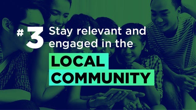 # Stay relevant and
engaged in the
LOCAL
COMMUNITY
3
 