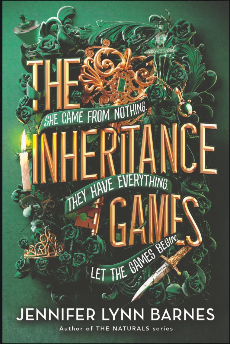 A dark green book cover with the subtitle, “She came from nothing, they have everything, let the games begin,” in white text on a dark green banner intertwined between the title in gold letters, The Inheritance Games and the name of the author, Jennifer Lynn Barnes at the bottom of the cover. Around the title is a single lit candle and a small dagger. 