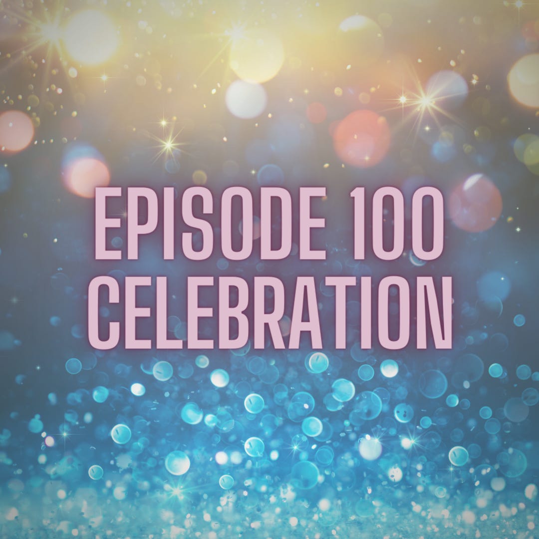 Image shows blurred sparkling background, yellowish top half and blue bottom half, with the following text in block capitals: Episode 100 Celebration!