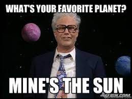 what's your favorite planet? mine's the sun - Harry Caray - quickmeme