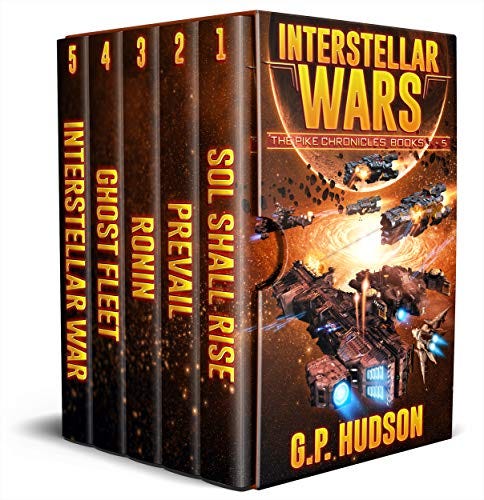 Interstellar Wars - The Pike Chronicles Books 1-5: Sol Shall Rise, Book 1 - Prevail, Book 2 - Ronin, Book 3 - Ghost Fleet, Book 4 - Interstellar War, Book 5 by [G. P. Hudson]