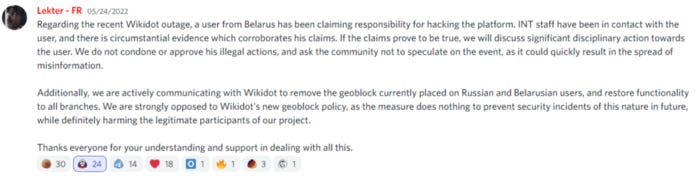 “… we are actively communicating with Wikidot to remove the geoblock currently placed on Russian and Belarusian users, and restore functionality to all branches. We are strongly opposed to Wikidot’s new geoblock policy, as the measure does nothing to prevent security incidents of this nature in the future, while definitely harming the legitimate participants of our project.”