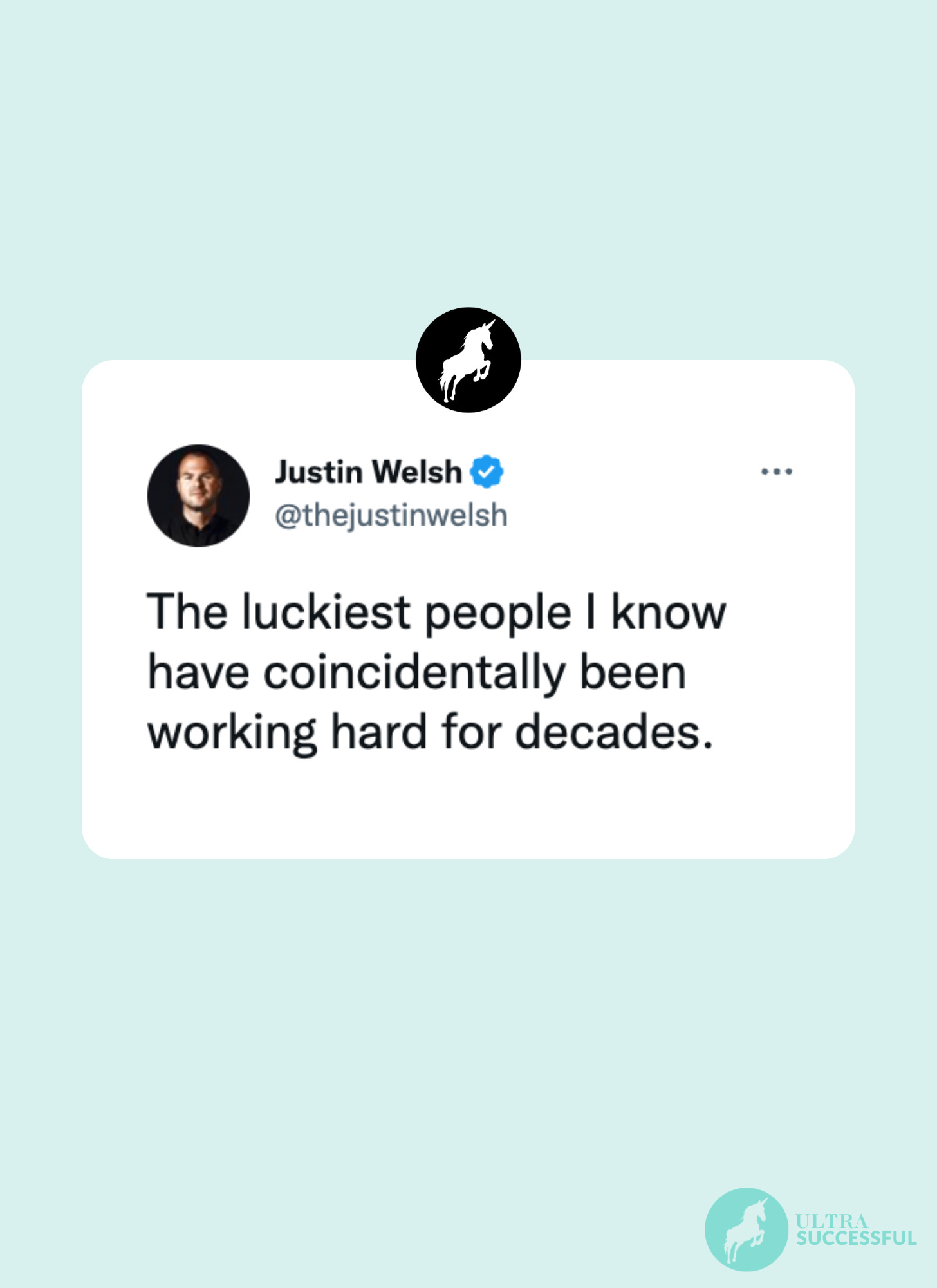 @thejustinwelsh: The luckiest people I know have coincidentally been working hard for decades.