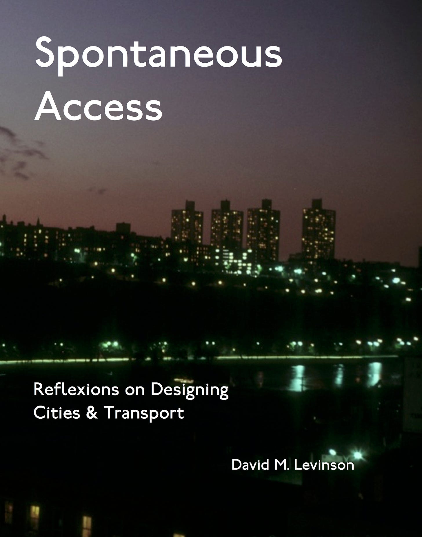 SPONTANEOUS ACCESS: REFLEXIONS ON DESIGNING CITIES AND TRANSPORT by David Levinson