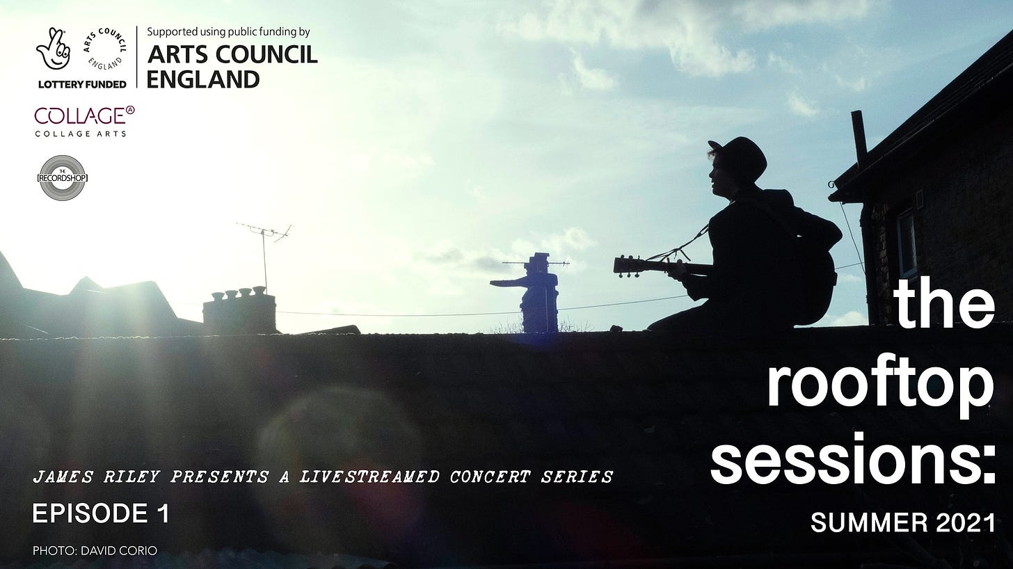 May be an image of sky and text that says "Supportedu tedusingpublicfunding publicf ENGLAND ARTS COUNCIL UND FUNDED ENGLAND COLLAGE® COLLAGE ARTS JAMES RILEY PRESENTS A LIVESTREAMED CONCERT SERIES EPISODE 1 PHOTO: DAVIDCORIO CORIO the rooftop sessions: SUMMER 2021"