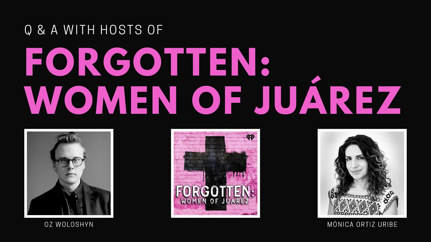 Q&A with the hosts of Forgotten: Women of Juárez, Oz Woloshyn & Mónica Ortiz Uribe