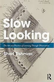 Amazon.com: Slow Looking: The Art and Practice of Learning Through  Observation eBook: Tishman, Shari: Kindle Store